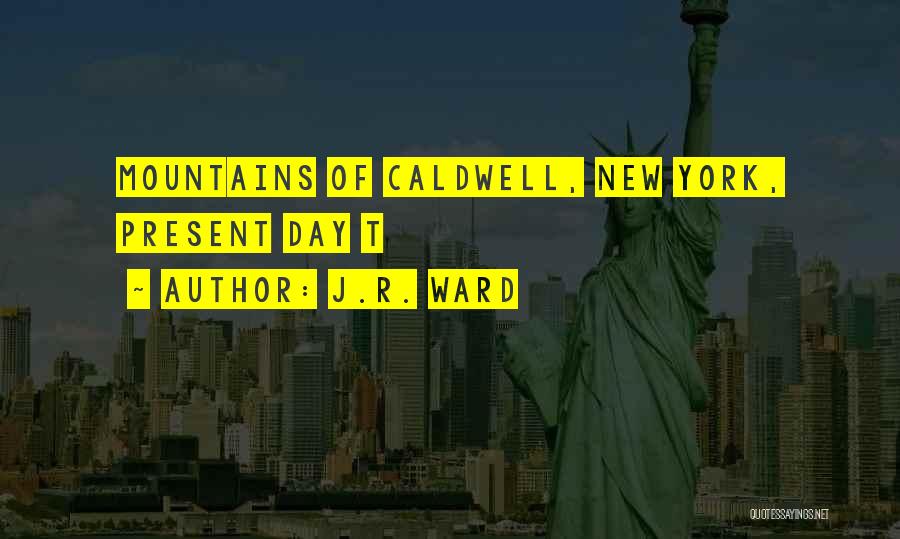 J.R. Ward Quotes: Mountains Of Caldwell, New York, Present Day T