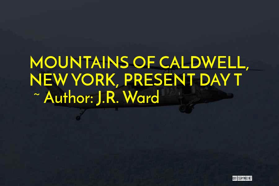 J.R. Ward Quotes: Mountains Of Caldwell, New York, Present Day T