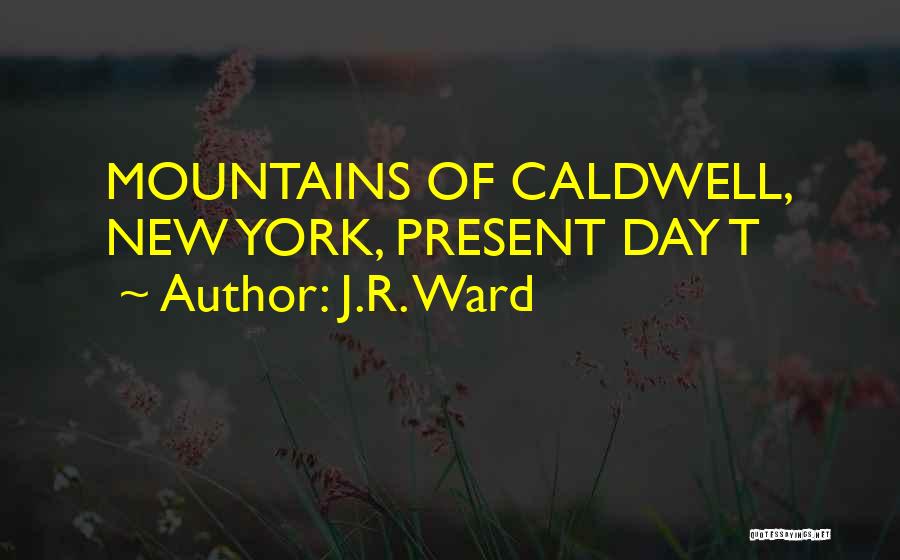 J.R. Ward Quotes: Mountains Of Caldwell, New York, Present Day T