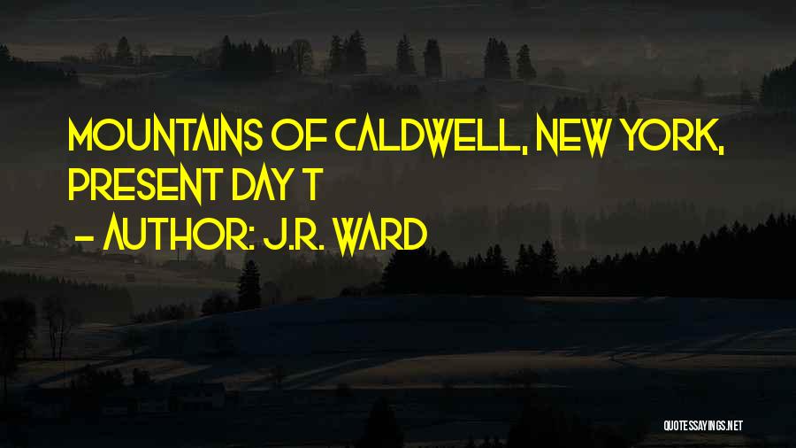 J.R. Ward Quotes: Mountains Of Caldwell, New York, Present Day T