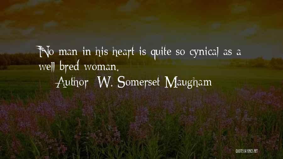 W. Somerset Maugham Quotes: No Man In His Heart Is Quite So Cynical As A Well-bred Woman.