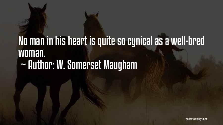 W. Somerset Maugham Quotes: No Man In His Heart Is Quite So Cynical As A Well-bred Woman.