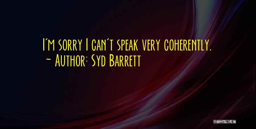 Syd Barrett Quotes: I'm Sorry I Can't Speak Very Coherently.