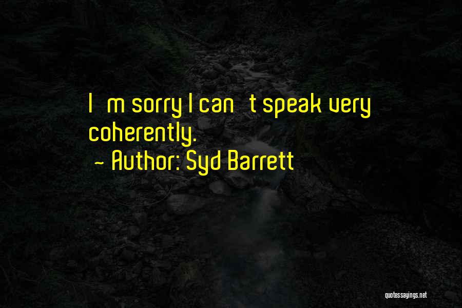 Syd Barrett Quotes: I'm Sorry I Can't Speak Very Coherently.