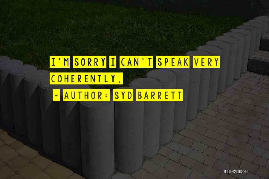 Syd Barrett Quotes: I'm Sorry I Can't Speak Very Coherently.