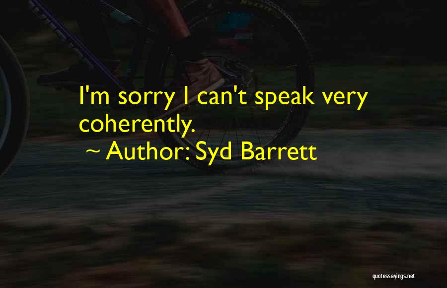 Syd Barrett Quotes: I'm Sorry I Can't Speak Very Coherently.