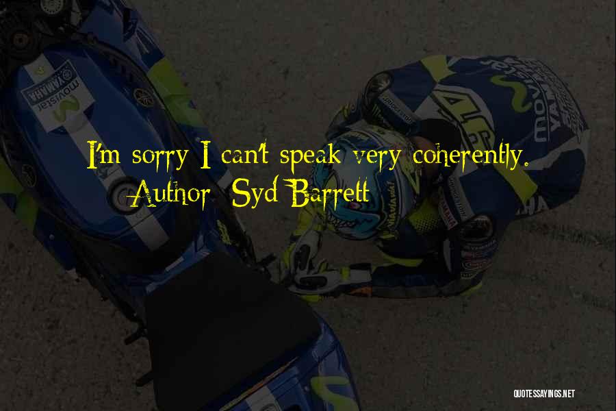 Syd Barrett Quotes: I'm Sorry I Can't Speak Very Coherently.