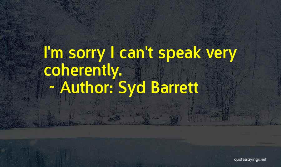 Syd Barrett Quotes: I'm Sorry I Can't Speak Very Coherently.