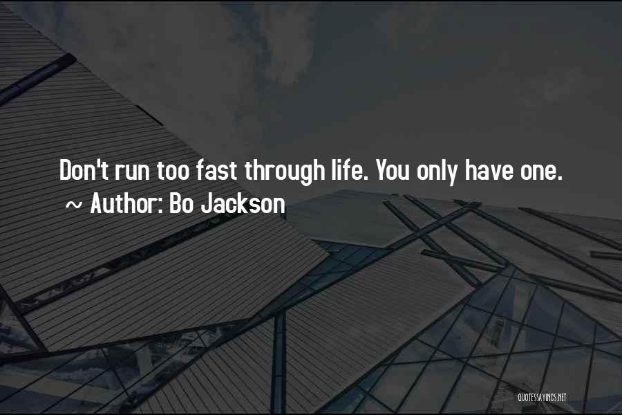 Bo Jackson Quotes: Don't Run Too Fast Through Life. You Only Have One.