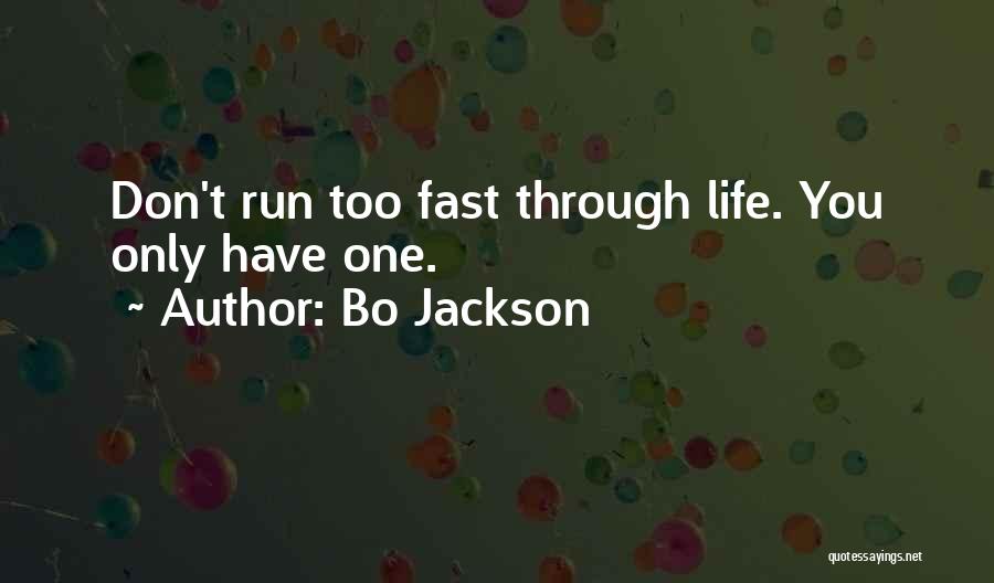 Bo Jackson Quotes: Don't Run Too Fast Through Life. You Only Have One.