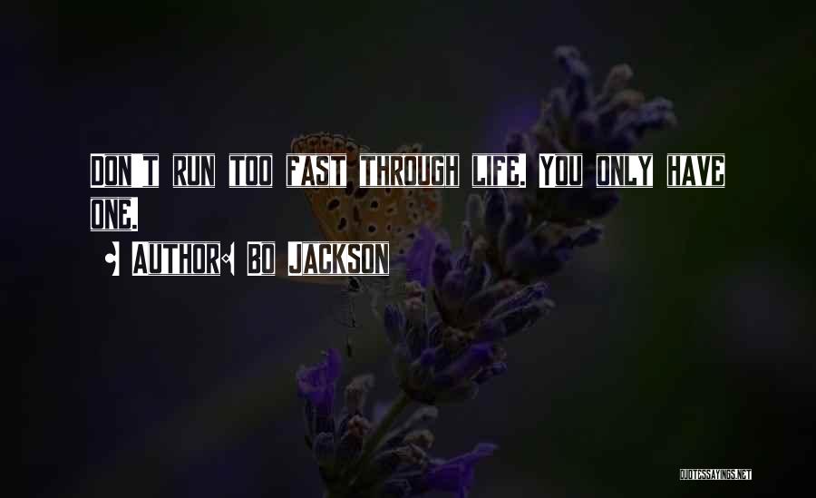 Bo Jackson Quotes: Don't Run Too Fast Through Life. You Only Have One.