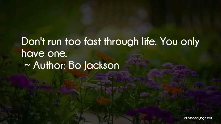 Bo Jackson Quotes: Don't Run Too Fast Through Life. You Only Have One.