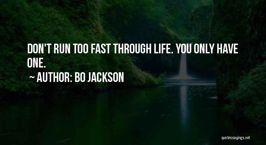 Bo Jackson Quotes: Don't Run Too Fast Through Life. You Only Have One.