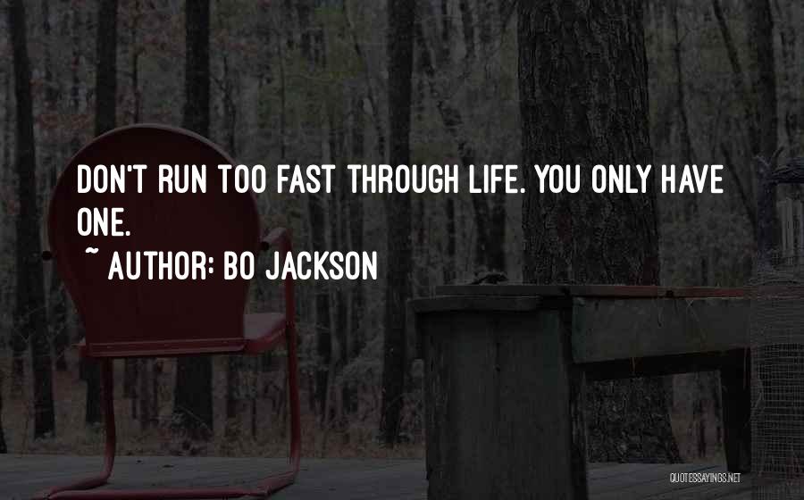 Bo Jackson Quotes: Don't Run Too Fast Through Life. You Only Have One.