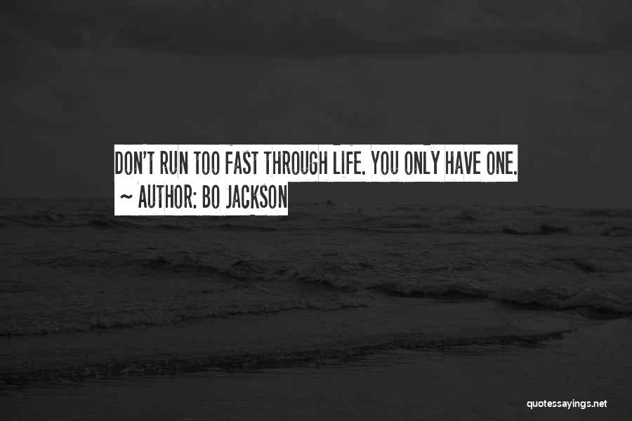 Bo Jackson Quotes: Don't Run Too Fast Through Life. You Only Have One.