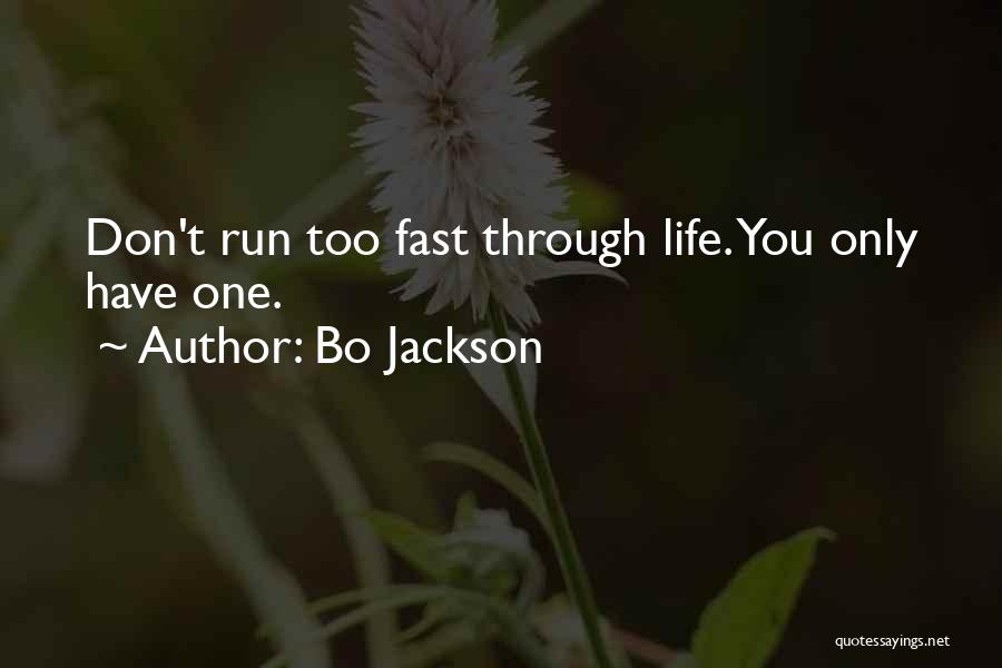 Bo Jackson Quotes: Don't Run Too Fast Through Life. You Only Have One.