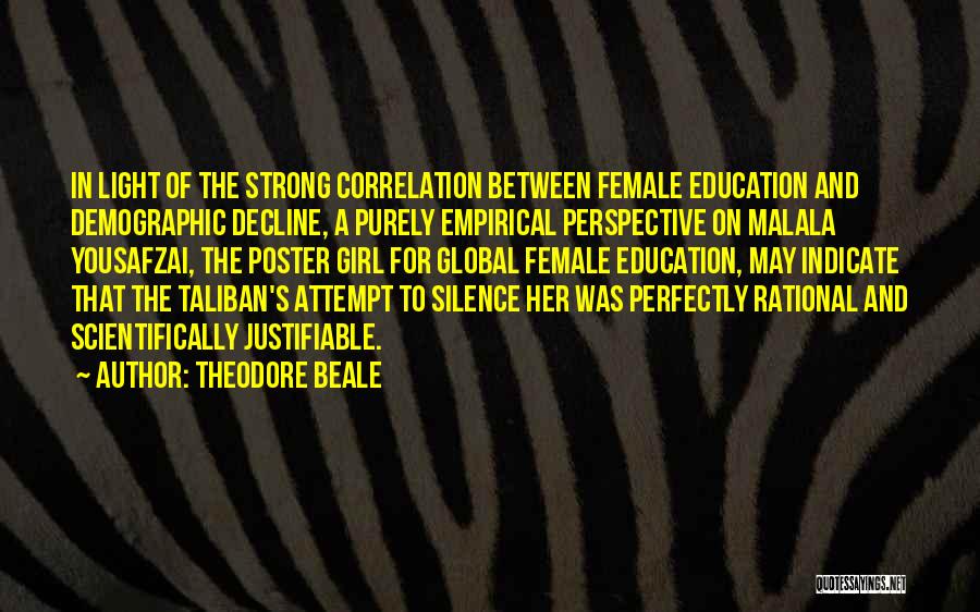 Theodore Beale Quotes: In Light Of The Strong Correlation Between Female Education And Demographic Decline, A Purely Empirical Perspective On Malala Yousafzai, The