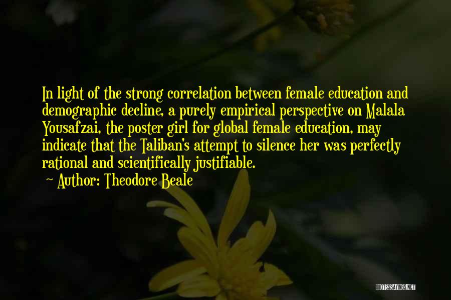 Theodore Beale Quotes: In Light Of The Strong Correlation Between Female Education And Demographic Decline, A Purely Empirical Perspective On Malala Yousafzai, The