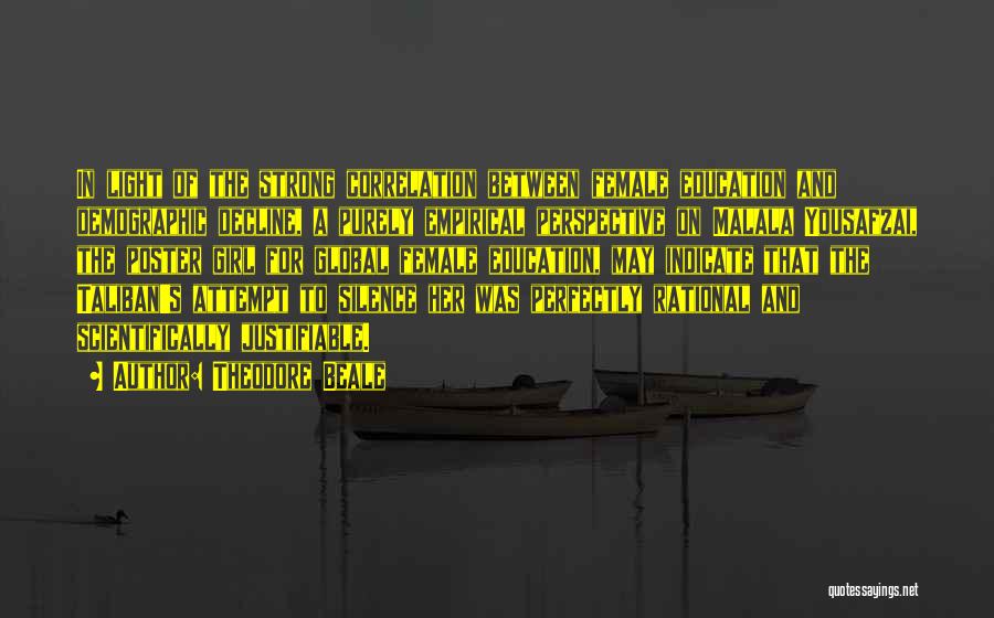 Theodore Beale Quotes: In Light Of The Strong Correlation Between Female Education And Demographic Decline, A Purely Empirical Perspective On Malala Yousafzai, The