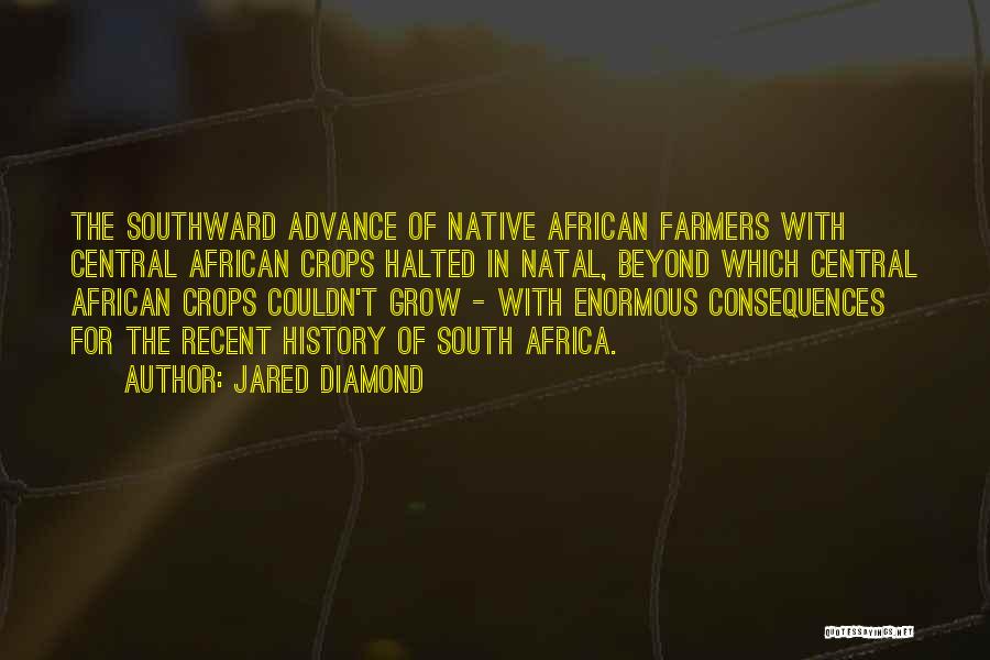 Jared Diamond Quotes: The Southward Advance Of Native African Farmers With Central African Crops Halted In Natal, Beyond Which Central African Crops Couldn't