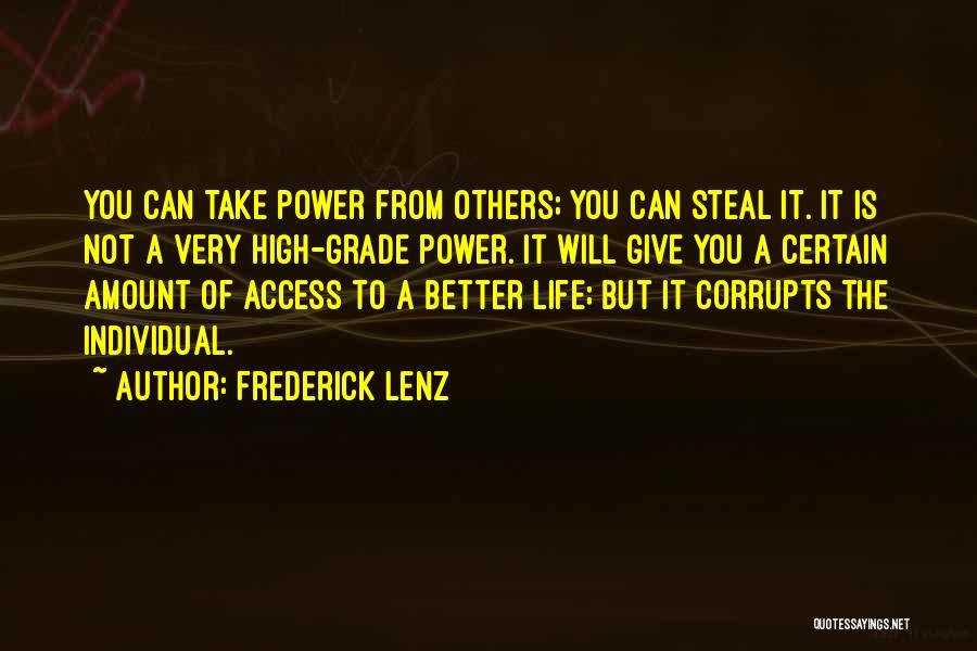 Frederick Lenz Quotes: You Can Take Power From Others; You Can Steal It. It Is Not A Very High-grade Power. It Will Give