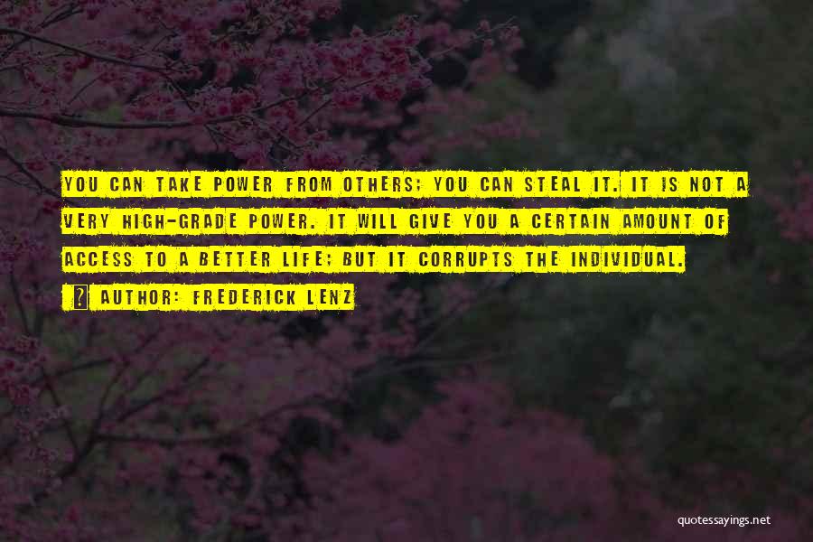 Frederick Lenz Quotes: You Can Take Power From Others; You Can Steal It. It Is Not A Very High-grade Power. It Will Give