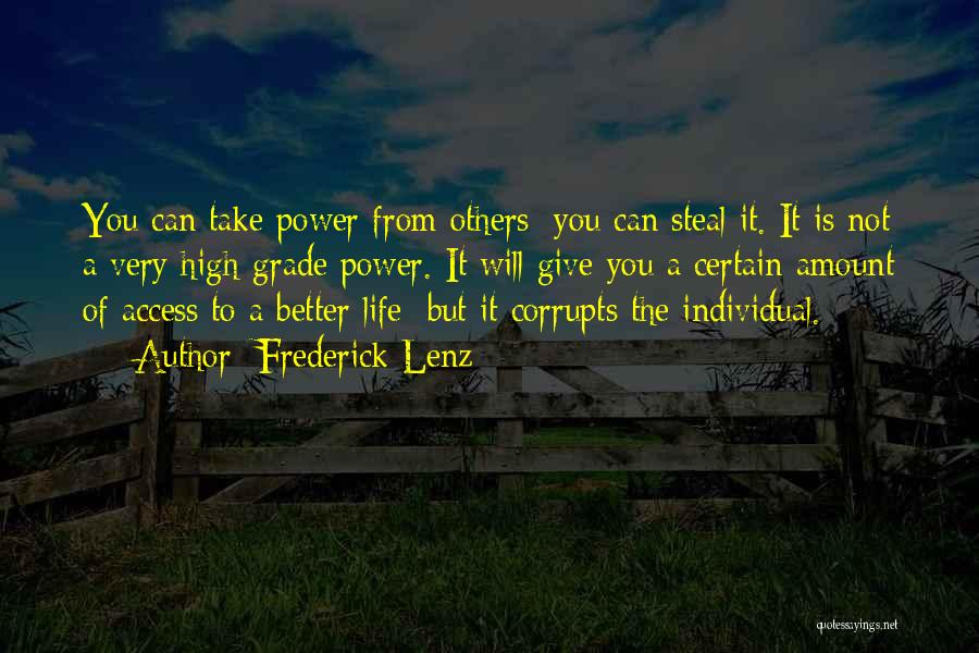 Frederick Lenz Quotes: You Can Take Power From Others; You Can Steal It. It Is Not A Very High-grade Power. It Will Give