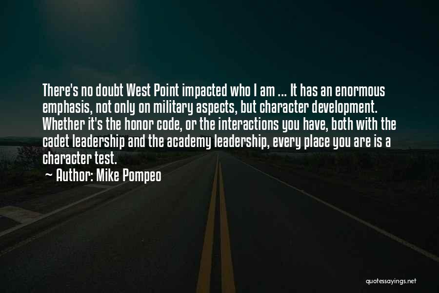 Mike Pompeo Quotes: There's No Doubt West Point Impacted Who I Am ... It Has An Enormous Emphasis, Not Only On Military Aspects,