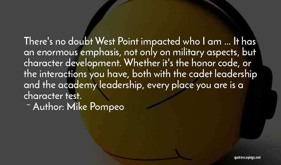 Mike Pompeo Quotes: There's No Doubt West Point Impacted Who I Am ... It Has An Enormous Emphasis, Not Only On Military Aspects,