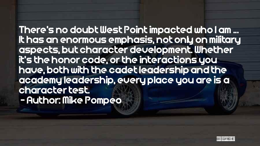 Mike Pompeo Quotes: There's No Doubt West Point Impacted Who I Am ... It Has An Enormous Emphasis, Not Only On Military Aspects,