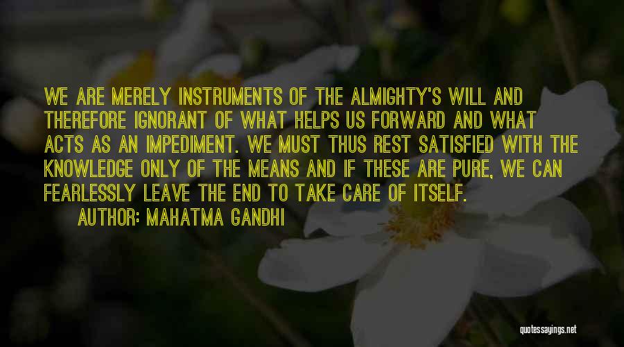Mahatma Gandhi Quotes: We Are Merely Instruments Of The Almighty's Will And Therefore Ignorant Of What Helps Us Forward And What Acts As