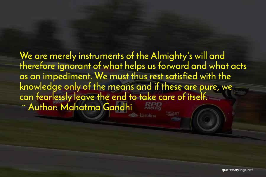 Mahatma Gandhi Quotes: We Are Merely Instruments Of The Almighty's Will And Therefore Ignorant Of What Helps Us Forward And What Acts As