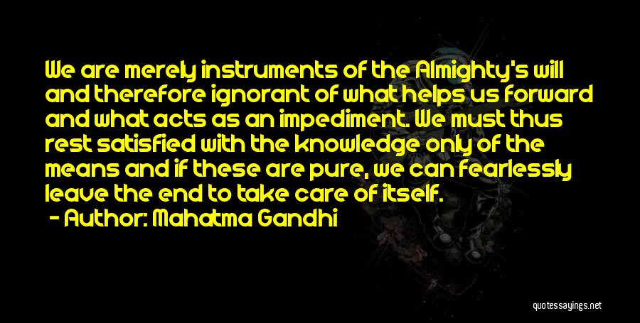 Mahatma Gandhi Quotes: We Are Merely Instruments Of The Almighty's Will And Therefore Ignorant Of What Helps Us Forward And What Acts As