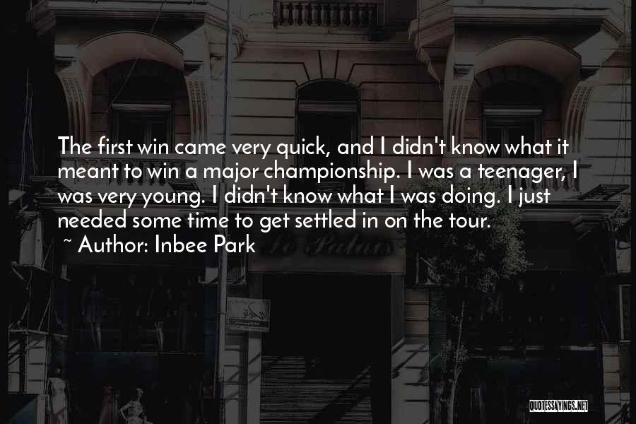 Inbee Park Quotes: The First Win Came Very Quick, And I Didn't Know What It Meant To Win A Major Championship. I Was