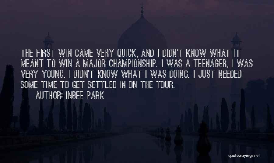 Inbee Park Quotes: The First Win Came Very Quick, And I Didn't Know What It Meant To Win A Major Championship. I Was