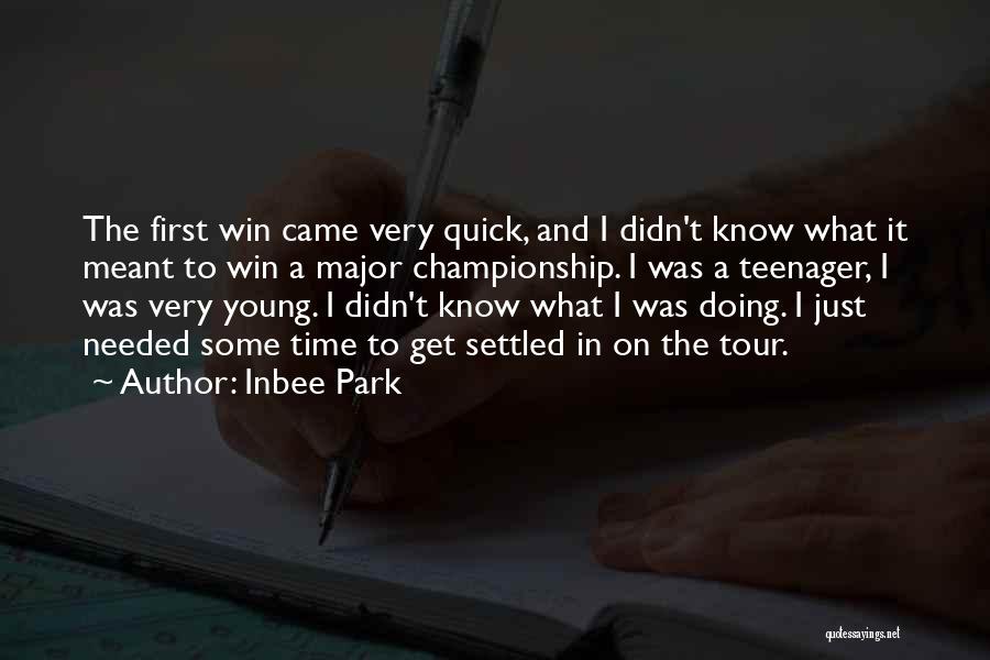 Inbee Park Quotes: The First Win Came Very Quick, And I Didn't Know What It Meant To Win A Major Championship. I Was