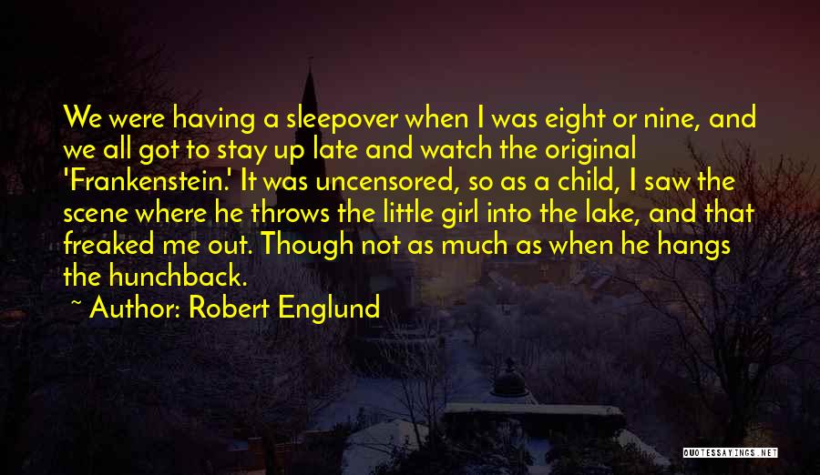 Robert Englund Quotes: We Were Having A Sleepover When I Was Eight Or Nine, And We All Got To Stay Up Late And