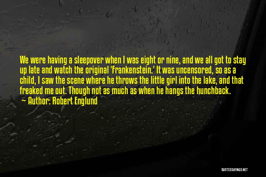 Robert Englund Quotes: We Were Having A Sleepover When I Was Eight Or Nine, And We All Got To Stay Up Late And