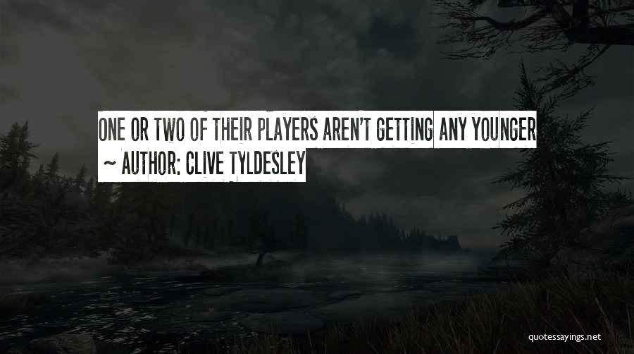 Clive Tyldesley Quotes: One Or Two Of Their Players Aren't Getting Any Younger