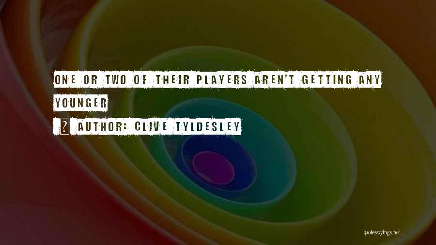 Clive Tyldesley Quotes: One Or Two Of Their Players Aren't Getting Any Younger