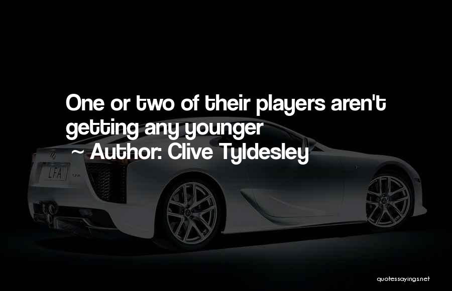 Clive Tyldesley Quotes: One Or Two Of Their Players Aren't Getting Any Younger