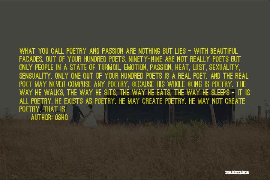 Osho Quotes: What You Call Poetry And Passion Are Nothing But Lies - With Beautiful Facades. Out Of Your Hundred Poets, Ninety-nine