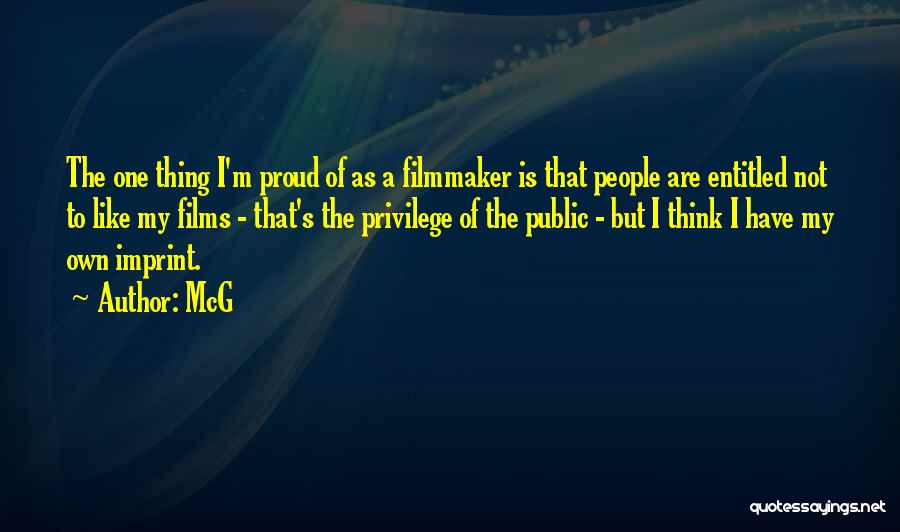 McG Quotes: The One Thing I'm Proud Of As A Filmmaker Is That People Are Entitled Not To Like My Films -