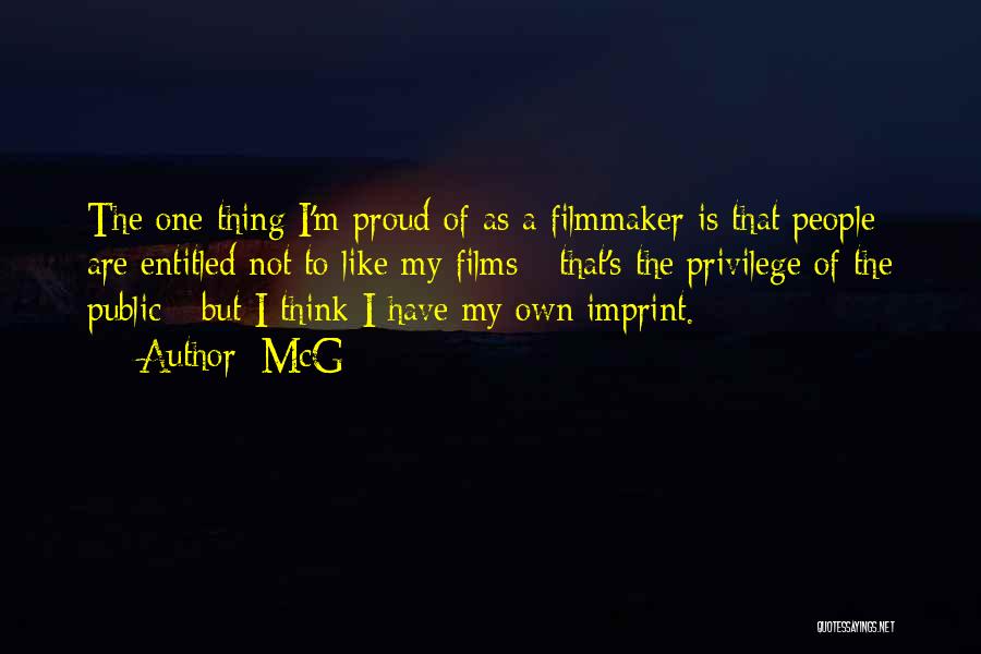 McG Quotes: The One Thing I'm Proud Of As A Filmmaker Is That People Are Entitled Not To Like My Films -