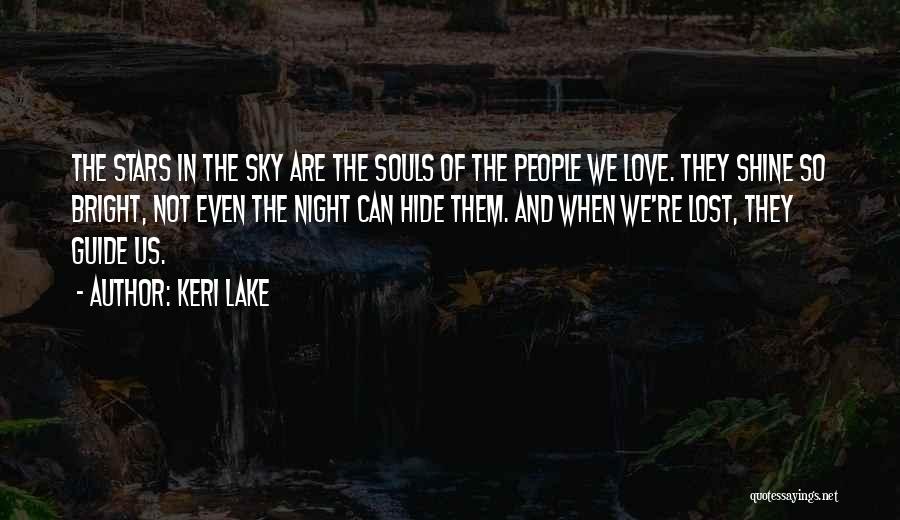 Keri Lake Quotes: The Stars In The Sky Are The Souls Of The People We Love. They Shine So Bright, Not Even The