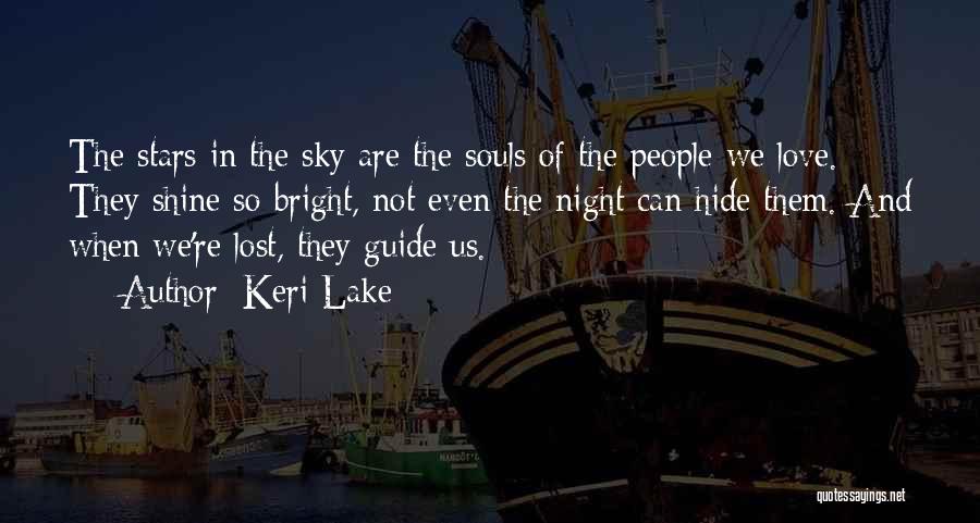 Keri Lake Quotes: The Stars In The Sky Are The Souls Of The People We Love. They Shine So Bright, Not Even The