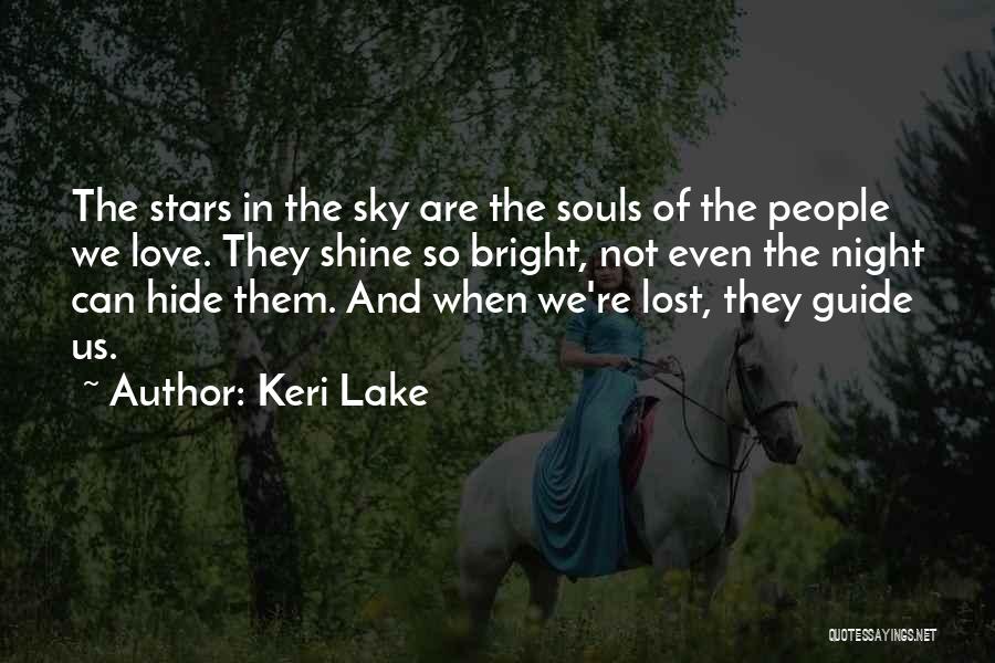 Keri Lake Quotes: The Stars In The Sky Are The Souls Of The People We Love. They Shine So Bright, Not Even The