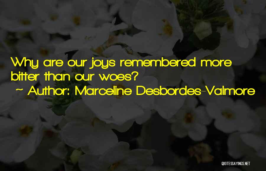 Marceline Desbordes-Valmore Quotes: Why Are Our Joys Remembered More Bitter Than Our Woes?