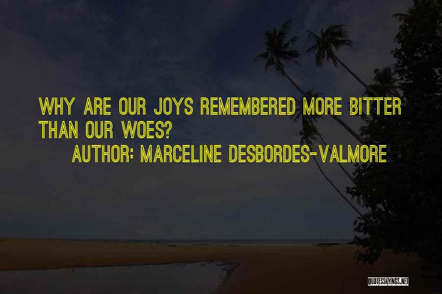 Marceline Desbordes-Valmore Quotes: Why Are Our Joys Remembered More Bitter Than Our Woes?