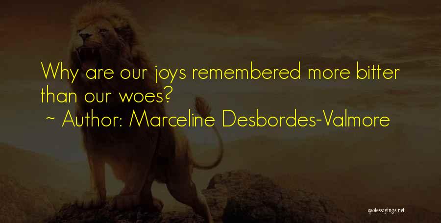 Marceline Desbordes-Valmore Quotes: Why Are Our Joys Remembered More Bitter Than Our Woes?